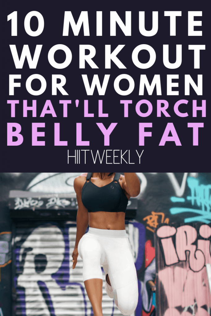 We've put together 10 of the best exercises that will; torch belly fat fast with our 10 minute belly fat workout you can do at home with minimal equipment. Some require a few weights to complete such as dumbbells or kettlebells while some are bodyweight only. 