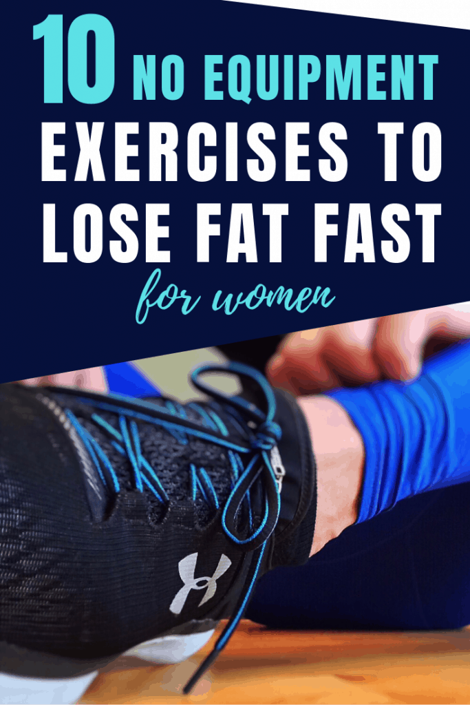 Lose fat fast with these best ever exercises you can do without equipment. Plus a get 10 minute workout to get you in the best shape of your life. 