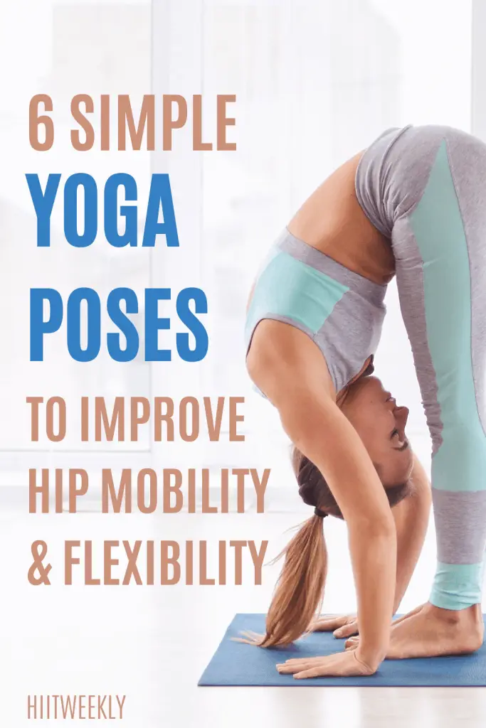 6 Simple Yoga Poses To Increase Flexibility And Hip Mobility For Beginners Hiit Weekly