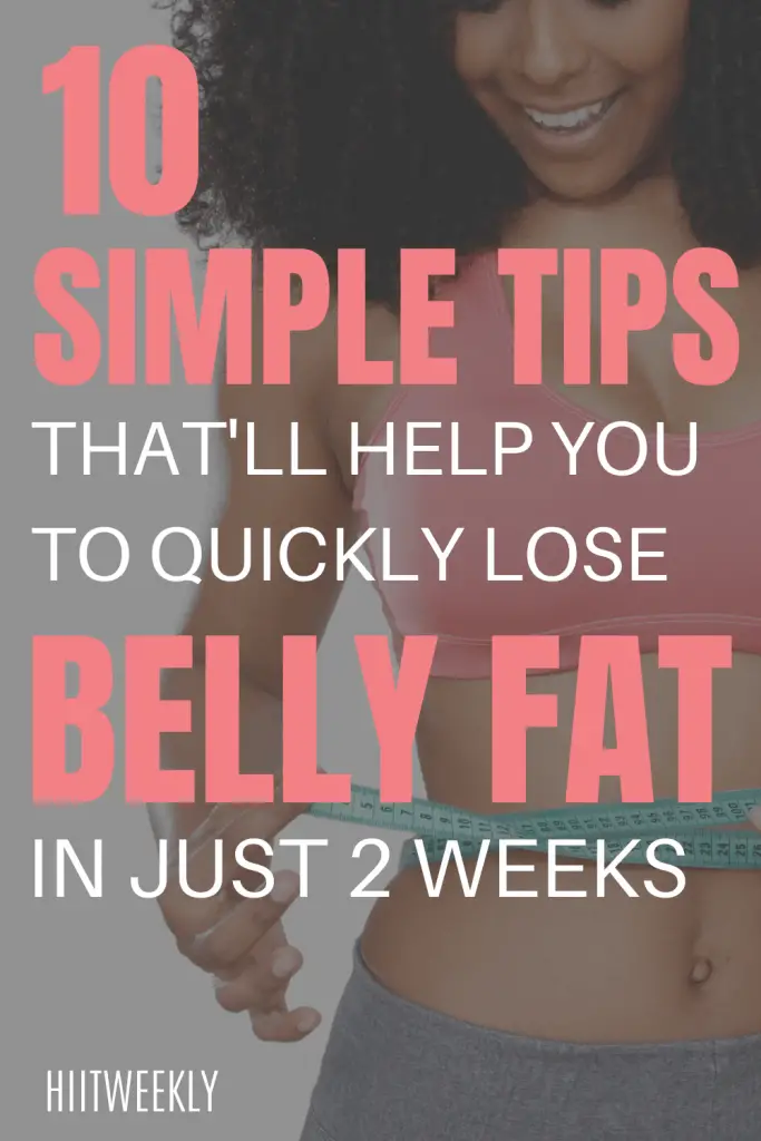 Here are 10 simple ways that you can start using today to lose belly fat in just 2 weeks. 